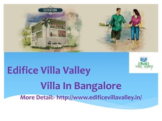 Edifice Villa Valley
Villa In Bangalore
More Detail:- http://www.edificevillavalley.in/
 