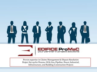 Proven expertise in Claims Management & Dispute Resolution
Project Set-up for Process, Oil & Gas, Pipeline, Power, Industrial,
Infrastructure, and Building Construction Projects
 