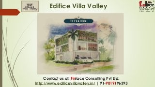 Contact us at: Finlace Consulting Pvt Ltd.
http://www.edificevillavalley.in/ | 91-9019196393
Edifice Villa Valley
 