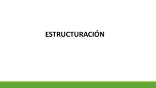 ESTRUCTURACIÓN
 