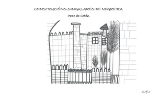 CONSTRUCIÓNS SINGULARES DE NEGREIRA
Pazo do Cotón
Sofía
 