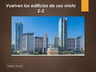 Vuelven los edificios de uso mixto
2-2
Tadeo Arosio
 