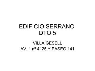 EDIFICIO SERRANO  DTO 5 VILLA GESELL AV. 1 nº 4125 Y PASEO 141 