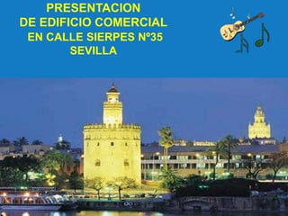 PRESENTACION
DE EDIFICIO COMERCIAL
EN CALLE SIERPES Nº35
SEVILLA

 