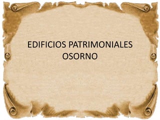 EDIFICIOS PATRIMONIALES
OSORNO
 
