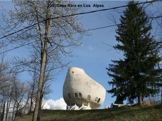 20. Casa Rara en Los  Alpes 