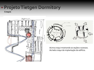 Croquis
Acima croqui mostrando as seções e acessos.
Ao lado croqui da implantação do edifício.
 