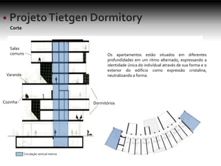 Corte
Os apartamentos estão situados em diferentes
profundidades em um ritmo alternado, expressando a
identidade única do indivídual através de sua forma e o
exterior do edifício como expressão cristalina,
neutralizando a forma.
Cozinha
Varanda
Salas
comuns
Dormitórios
Circulação vertical interna
 