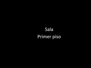 Sala
Primer piso
 