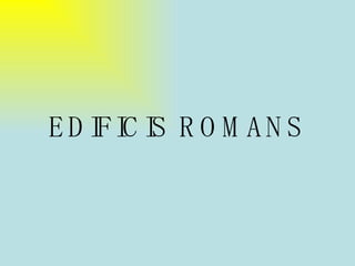 EDIFICIS ROMANS 