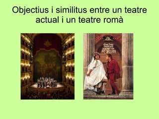 Objectius i similitus entre un teatre actual i un teatre romà 