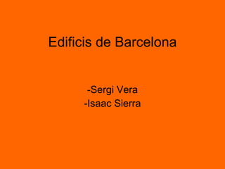 Edificis de Barcelona ,[object Object],[object Object]