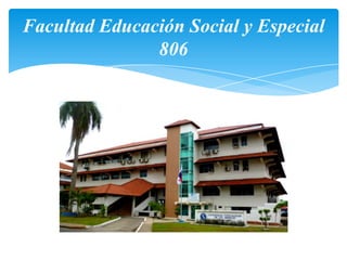 Facultad Educación Social y Especial
806
 