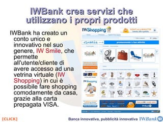 Casi di rilievo: Conto Arancio Conto Arancio  è un prodotto di risparmio proposto dalla banca olandese ING Direct, operante anche in Italia nonché in altri 8 Paesi. Esso nasce come un  conto di deposito  a risparmio,  appoggiato su un conto tradizionale preesistente, da mantenere obbligatoriamente presso qualsiasi banca. Questo fino al  2008 , quando lancia il servizio di  Conto Corrente , con cui la banca offre una gamma completa di prodotti ai propri clienti, proponendosi come unica banca, se non per i versamenti di contanti tramite il “Bollettino Freccia” presso gli sportelli di altre banche. Tra i nuovi servizi rientra anche una piattaforma per il  trading on line  completa, facile da usare e proposta come soluzione lowcost, in quanto non prevede costi di attivazione o custodia titoli, e adatta per i non esperti di trading in quanto molto semplice da utilizzare. La Banca e la rete 