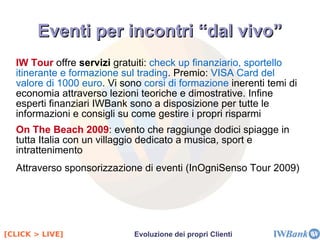Rapporto con l'ambiente Dimostrare l'anima 'green' di un conto corrente, ossia impatto zero: Eliminare ogni comunicazione cartacea 