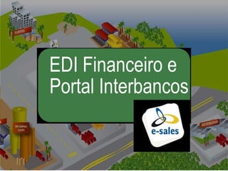1
EDI Financeiro e
Portal Interbancos
 