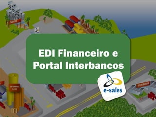 EDI Financeiro e
Portal Interbancos


                     1
 