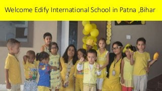 Welcome Edify International School in Patna ,Bihar
 