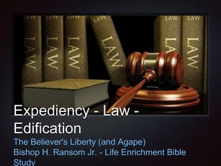 Text
Expediency - Law -
Edification
The Believer's Liberty (and Agape)
Bishop H. Ransom Jr. - Life Enrichment Bible
Study
 