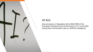 AI Act:
40
Key provisions in Regulation (EU) 2024/1689 of the
European Parliament and of the Council of 13 June 2024
laying down harmonised rules on artificial intelligence
 