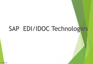 SAP EDI/IDOC Technologies
Himanshu Banga
 
