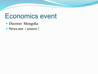 Economics event
 Discover Mongolia
 News.mn / source /
 