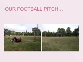 OUR FOOTBALL PITCH…
 
