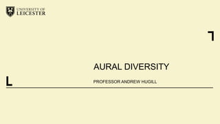 AURAL DIVERSITY
PROFESSOR ANDREW HUGILL
 
