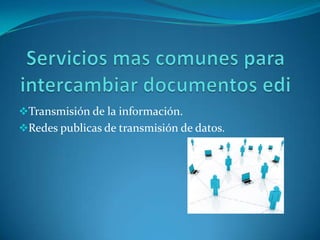 Transmisión de la información.
Redes publicas de transmisión de datos.
 