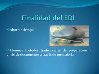 Ahorrar tiempo.




Eliminar métodos tradicionales de preparación y
envió de documentos a través de mensajería.
 