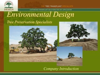 Environmental Design
Tree Preservation Specialists




                       Company Introduction
 
