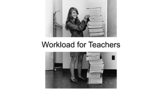 Workload for Teachers
 