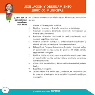 16 La Dra. Edilicia Barrios Campos RESPONDE
LEGISLACIÓN Y ORDENAMIENTO
JURÍDICO MUNICIPAL
¿Cuáles son las
competencias
municipales
exclusivas?
 