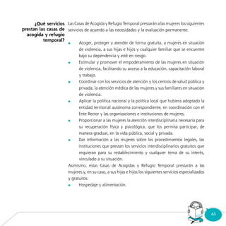 65Consultorio
Municipal
	
	
	
	
	
	
	
¿Qué servicios
prestan las casas de
acogida y refugio
temporal?
 