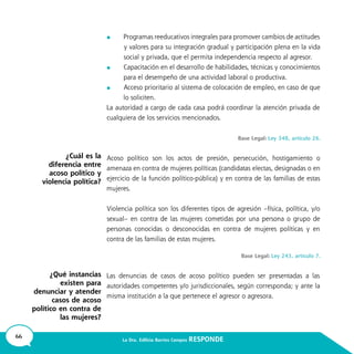 66 La Dra. Edilicia Barrios Campos RESPONDE
	
	
	
¿Cuál es la
diferencia entre
acoso político y
violencia política?
¿Qué instancias
existen para
denunciar y atender
casos de acoso
político en contra de
las mujeres?
 