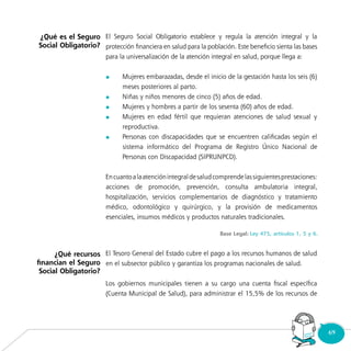 69Consultorio
Municipal
	
	
	
	
	
¿Qué es el Seguro
Social Obligatorio?
¿Qué recursos
financian el Seguro
Social Obligatorio?
 