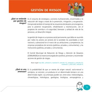 73Consultorio
Municipal
GESTIÓN DE RIESGOS
¿Qué se entiende
por gestión de
riesgos?
¿Qué es una
amenaza?
 