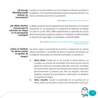 77Consultorio
Municipal
¿El Concejo
Municipal puede
sesionar sin
convocatoria?
¿Se deben destinar
recursos para la
reducción de riesgos
en el presupuesto
municipal?
¿Cómo se clasifican
las alertas existen
en gestión de
riesgos?
 