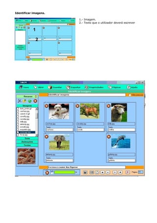 Identificar imagens.

                       1.- Imagem.
                       2.- Texto que o utilizador deverá escrever
 