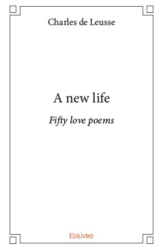 2
Charles de Leusse
A new life
Fifty love poems
 