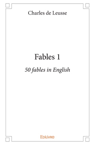 2
Charles de Leusse
Fables 1
50 fables in English
 