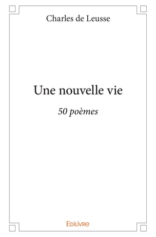 2
Une nouvelle vie
50 poèmes
Charles de Leusse
 