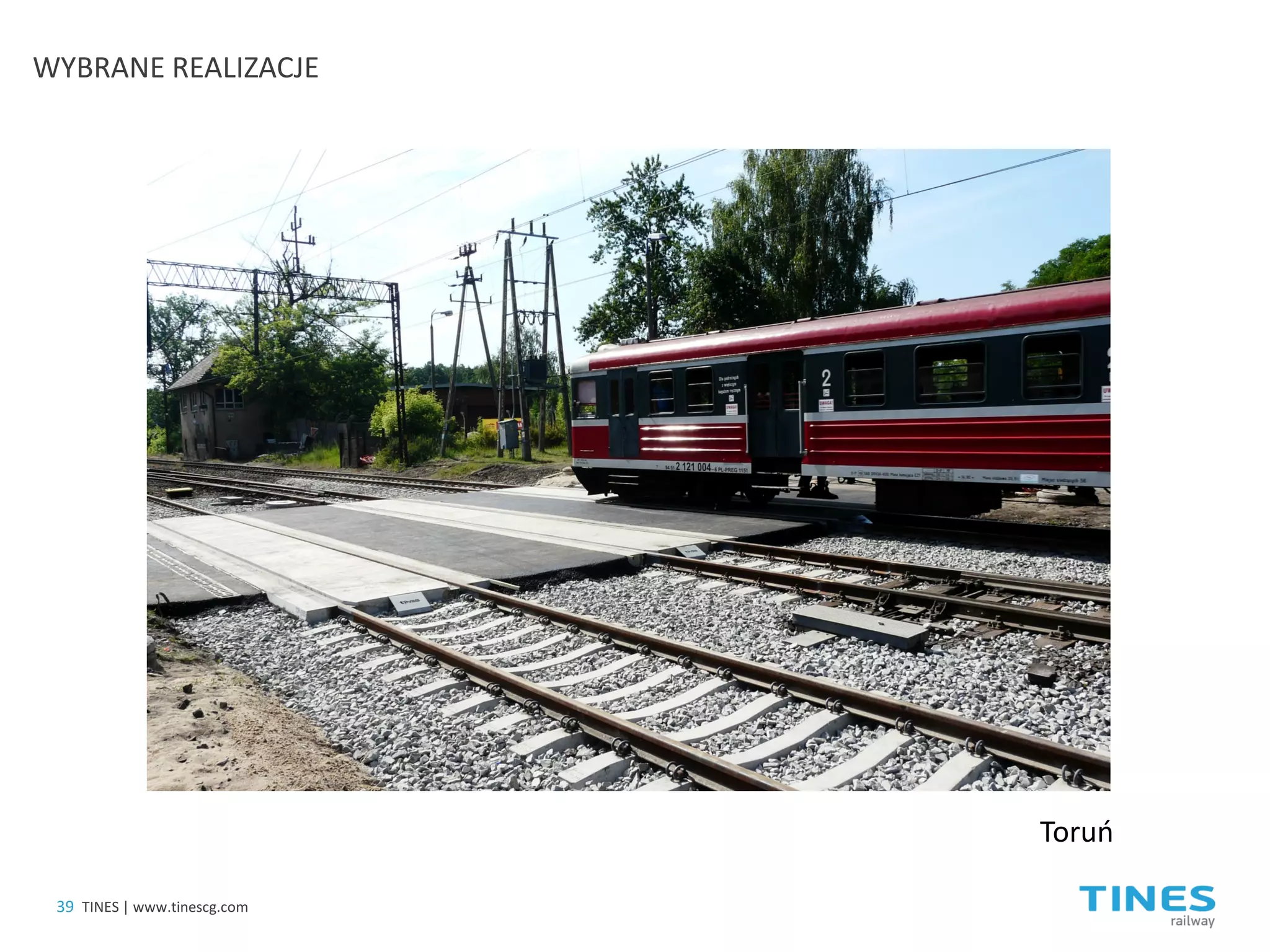 Toruń 
39 
TINES | www.tinescg.com 
WYBRANE REALIZACJE  