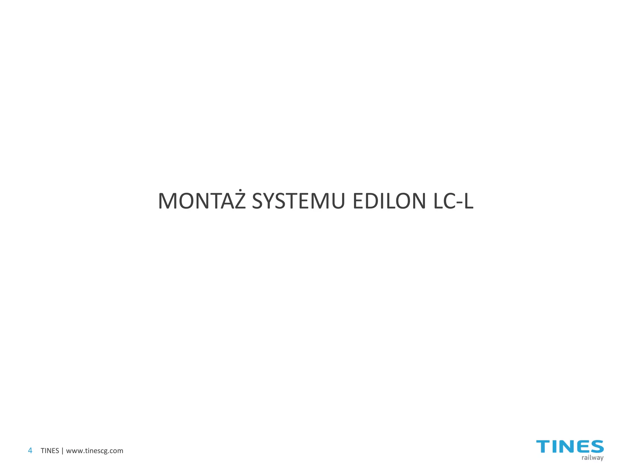 MONTAŻ SYSTEMU EDILON LC-L 
4 
TINES | www.tinescg.com  
