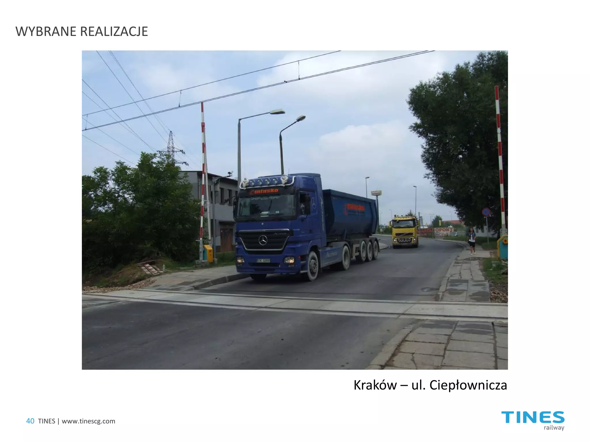 Kraków – ul. Ciepłownicza 
40 
TINES | www.tinescg.com 
WYBRANE REALIZACJE  