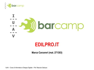 EDILPRO.IT Marco Carcereri (mat. 271303) IUAV – Corso di Informatica e Disegno Digitale – Prof. Maurizio Galluzzo 