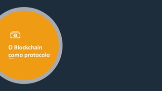 O Blockchain
como protocolo
 