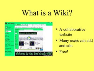 What is a Wiki? A collaborative website Many users can add and edit Free! 