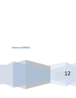 Empresa EDIMCA.




                  12
 
