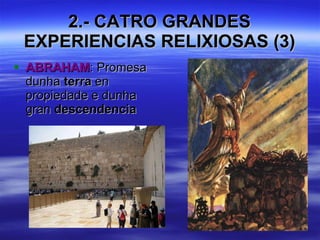 2.- CATRO GRANDES EXPERIENCIAS RELIXIOSAS (3) ABRAHAM : Promesa dunha  terra  en propiedade e dunha gran  descendencia 